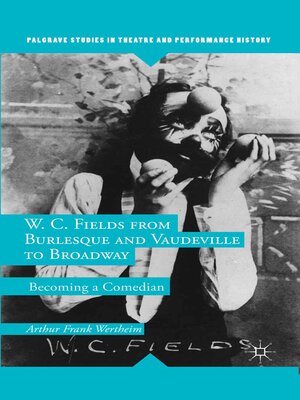 cover image of W. C. Fields from Burlesque and Vaudeville to Broadway